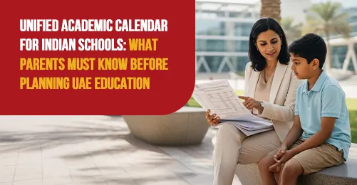 Unified Academic Calendar for Indian Schools: What Parents Must Know Before Planning UAE Education