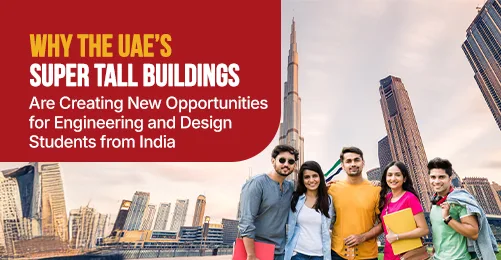 Why the UAE's Super-Tall Buildings Are Creating New Opportunities for Engineering and Design Students from India