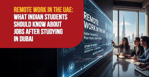 Remote Work in the UAE: What Indian Students Should Know About Jobs After Studying in Dubai